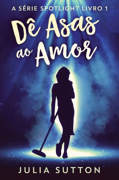 Dê Asas Ao Amor (A Serie Spotlight) (Portuguese Edition) - 9784824168344