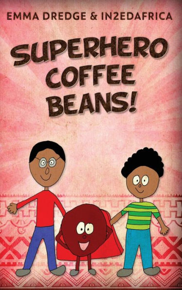 Superhero Coffee Beans! (Stories From In2Ed Africa)