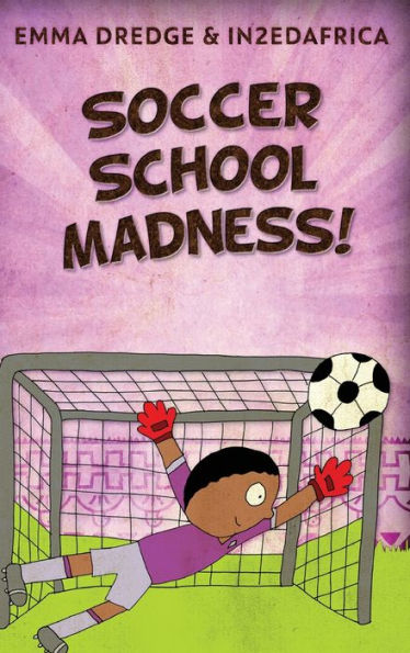 Soccer School Madness! (Stories From In2Ed Africa)