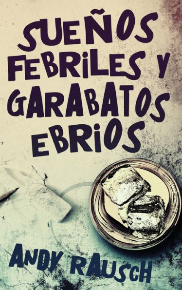 Sueños Febriles Y Garabatos Ebrios (Spanish Edition)