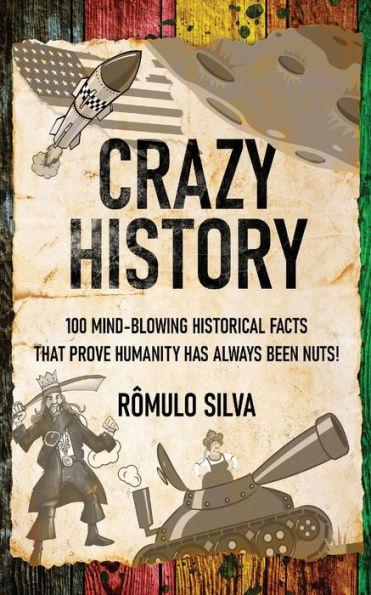 Historia loca: ¡100 hechos históricos alucinantes que demuestran que la humanidad siempre ha estado loca! - 9784824176974