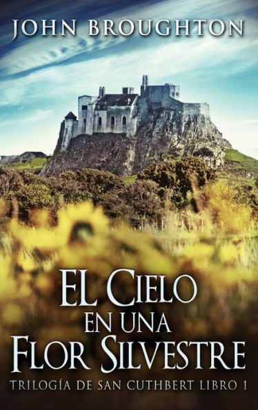 El Cielo En Una Flor Silvestre (Trilogía De San Cuthbert) (Spanish Edition)