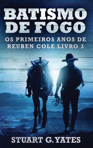 Batismo De Fogo (Os Primeiros Anos De Reuben Cole) (Portuguese Edition)