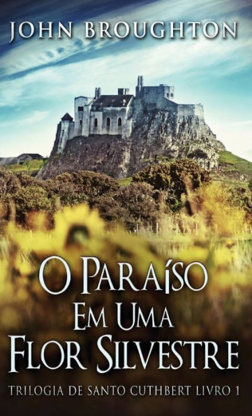 O Paraíso Em Uma Flor Silvestre (Trilogia De Santo Cuthbert) (Portuguese Edition) - 9784824181350