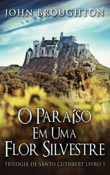 O Paraíso Em Uma Flor Silvestre (Trilogia De Santo Cuthbert) (Portuguese Edition)