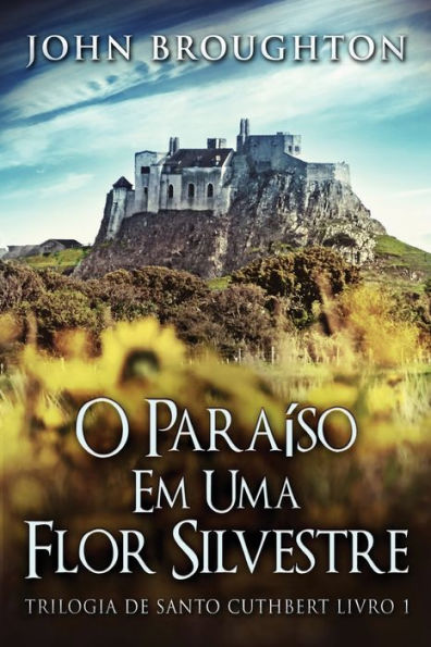 O Paraíso Em Uma Flor Silvestre (Trilogia De Santo Cuthbert) (Portuguese Edition) - 9784824181398