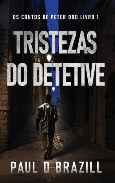Tristezas Do Detetive (Os Contos De Peter Ord) (Portuguese Edition)