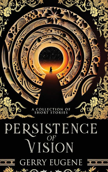 Persistence Of Vision: A Collection Of Short Stories