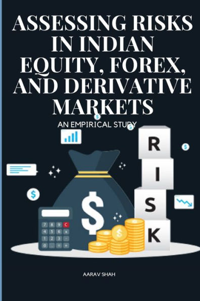 Assessing Risks In Indian Equity, Forex, And Derivative Markets An Empirical Study - 9784892251498