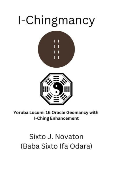 I-Chingmancy: Yoruba 16 Oracle Geomancy With I Ching Enhancement - 9784902837308