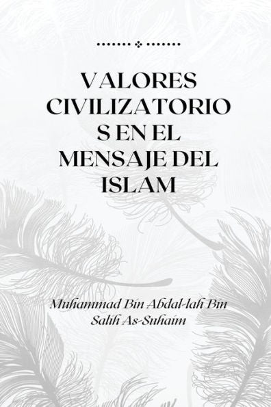 Valores Civilizatorios En El Mensaje Del Islam: Civilization Values In The Message Of Islam (Spanish Edition)