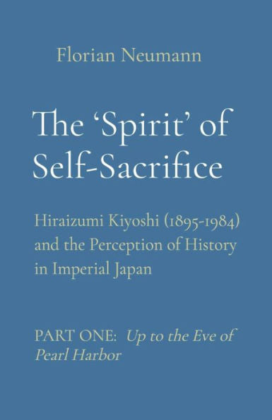 The 'spirit' Of Self-Sacrifice: Hiraizumi Kiyoshi (1895-1984) And The Perception Of History In Imperial Japan - 9784991309908