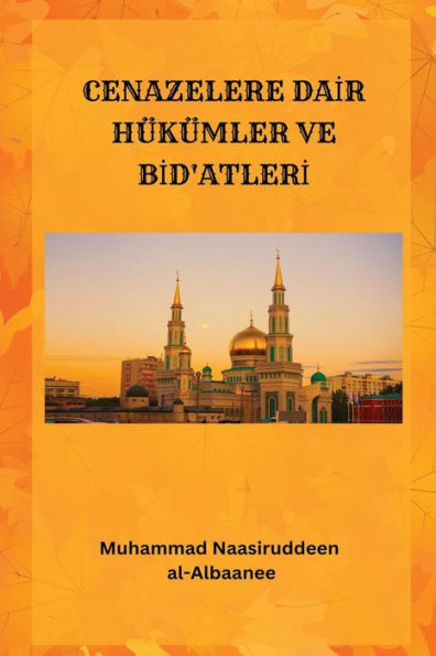 Cenazelere Dair Hükümler Ve Bid'Atleri (Turkish Edition) - 9785064220908