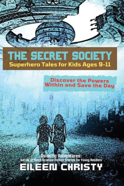 The Secret Society-Superhero Tales For Kids Ages 9-11: Discover The Powers Within And Save The Day (Galactic Adventures: Short Science Fiction Stories For Young Readers) - 9785135682512