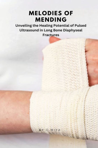 Melodies Of Mending: Unveiling The Healing Potential Of Pulsed Ultrasound In Long Bone Diaphyseal Fractures C.