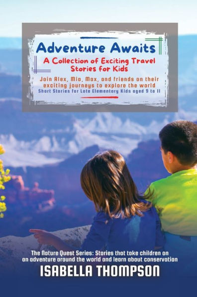 Adventure Awaits: Join Alex, Mia, Max, And Friends On Their Exciting Journeys To Explore The World (The Nature Quest Series: Stories That Take ... Adventure Around The World And Learn About) - 9785300940447