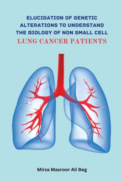 Elucidation Of Genetic Alterations To Understand The Biology Of Non Small Cell Lung Cancer Patient - 9785502040907