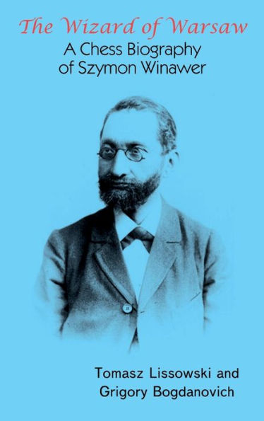The Wizard Of Warsaw: A Chess Biography Of Szymon Winawer