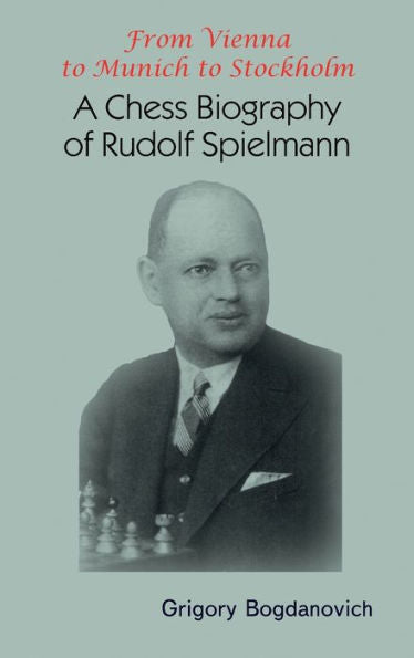 From Vienna To Munich To Stockholm: A Chess Biography Of Rudolf Spielmann - 9785604676684