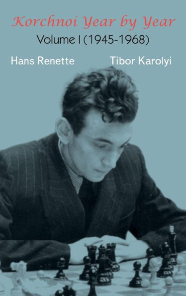Korchnoi Year By Year: Volume I (1945-1968) - 9785604784938