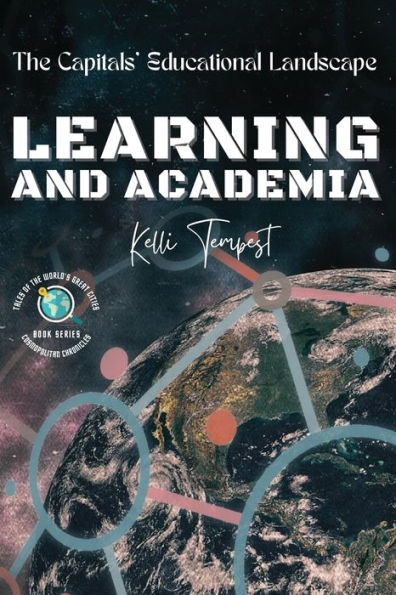 Learning And Academia-The Capitals' Educational Landscape: Tertiary Education In Each Capital: Universities And Colleges (Cosmopolitan Chronicles: Tales Of The World's Great Cities) - 9785749275995