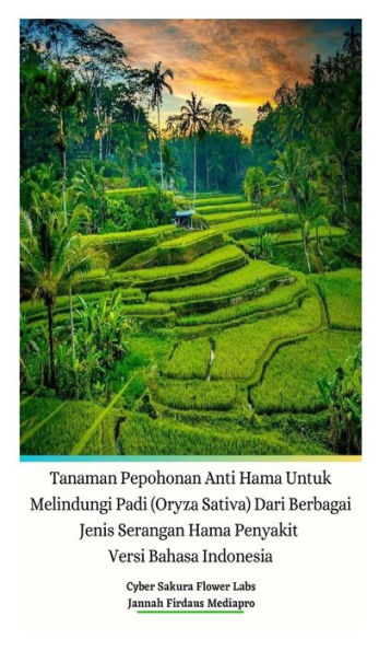 Tanaman Pepohonan Anti Hama Untuk Melindungi Padi (Oryza Sativa) Dari Berbagai Jenis Serangan Hama Penyakit Versi Bahasa Indonesia Hardcover Edition (Indonesian Edition) - 9786027817784