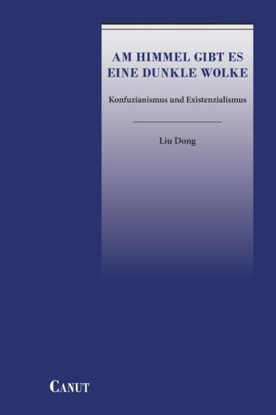 Am Himmel Gibt Es Eine Dunkle Wolke: Konfuzianismus Und Existenzialismus (German Edition)
