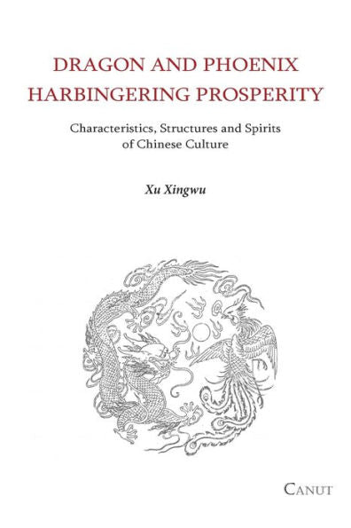 Dragon And Phoenix Harbingering Prosperity: Characteristics, Structures And Spirits Of Chinese Culture - 9786054923649