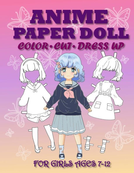 Anime Paper Doll For Girls Ages 7-12: Cut, Color, Dress Up And Play. Coloring Book For Kids - 9786057253279