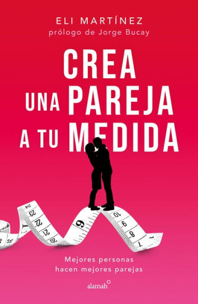 Crea Una Pareja A Tu Medida. Mejores Personas Hacen Mejores Parejas / Custom Bui Ld Your Partner. Better People Make Better Couples (Spanish Edition) - 9786073824187