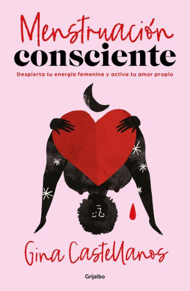 Menstruación Consciente. Despierta Tu Energía Femenina Y Activa Tu Amor Propio / Mindful Period. Wake Your Feminine Energy And Activate Your Self-Love (Spanish Edition) - 9786073826273