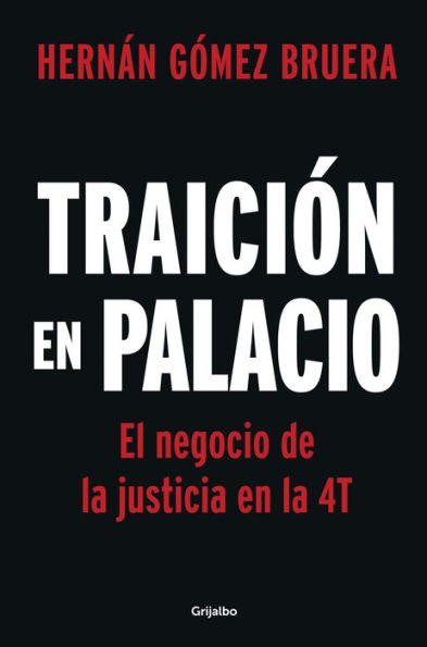 Traición En Palacio: El Negocio De La Justicia En La 4T / Betrayal In The Palace . Justice As A Business In Amlos 4T (Spanish Edition) - 9786073832588