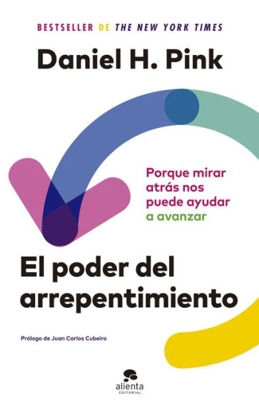 El Poder Del Arrepentimiento: Porque Mirar Atrás Nos Puede Ayudar A Avanzar (Spanish Edition)
