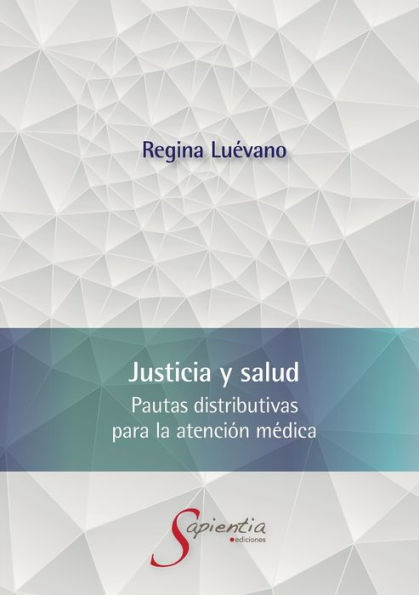 Justicia Y Salud. Pautas Distributivas Para La Atención Medica - 9786075950655