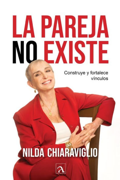 La Pareja No Existe: Construye Y Fortalece Vínculos (Spanish Edition) - 9786075954509