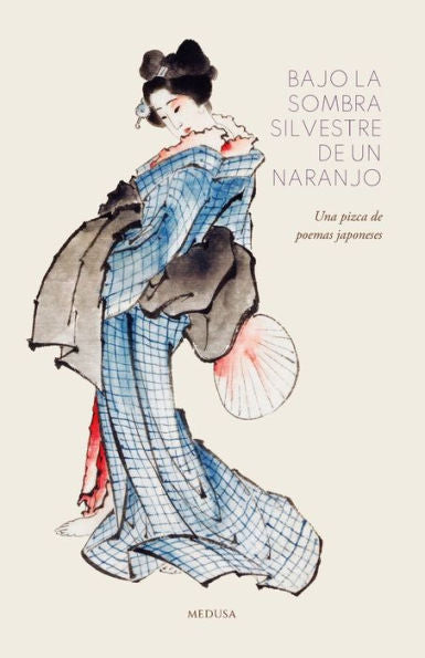 Bajo La Sombra Silvestre De Un Naranjo: Una Pizca De Poemas Japoneses (Spanish Edition)