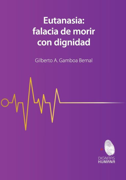 Eutanasia: Falacia De Morir Con Dignidad (Spanish Edition) - 9786075959870