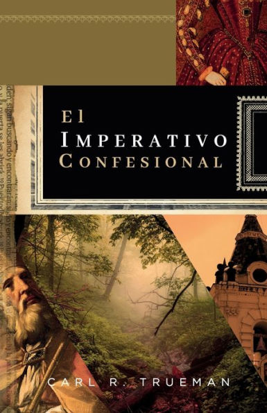 El Imperativo Confesional: ¿Y Si El “No Hay Mas Credo Que La Biblia” Fuera Realmente Antibiblico? (Fundamentos Para La Interpretación Historica) (Spanish Edition) - 9786125034694