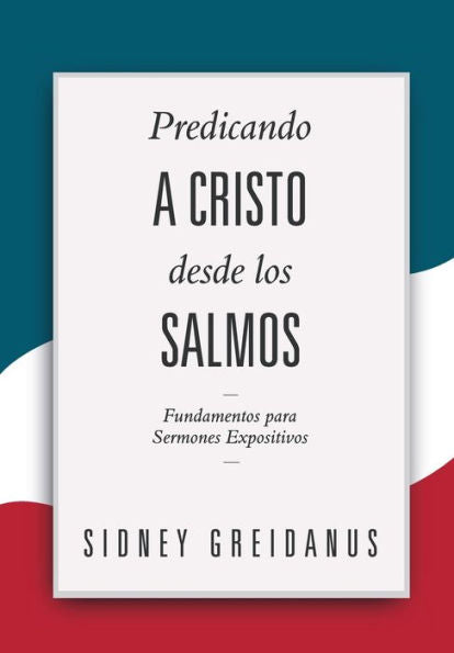 Predicando A Cristo Desde Los Salmos: Fundamentos Para Sermones Expositivos (Spanish Edition) - 9786125034700