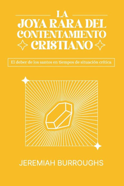 La Joya Rara Del Contentamiento Cristiano: El Deber De Los Santos En Tiempos De Situación Crítica (Spanish Edition)
