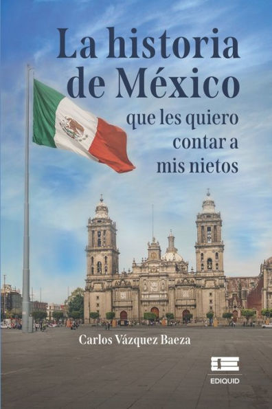 La Historia De Mexico Que Les Quiero Contar A Mis Nietos (Spanish Edition) - 9786125112057