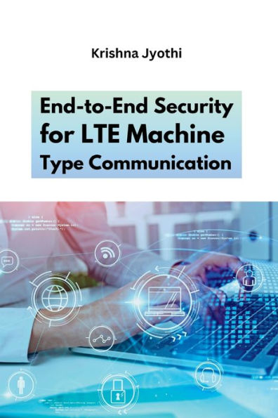 End-To-End Security For Lte Machine Type Communication - 9786142324716
