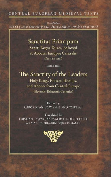 The Sanctity Of The Leaders: Holy Kings, Princes, Bishops And Abbots From Central Europe (11Th To 13Th Centuries) (Central European Medieval Studies, 7)