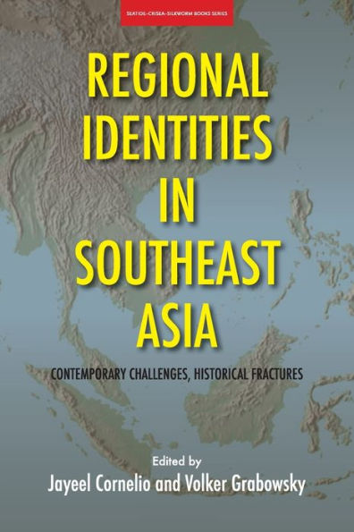 Regional Identities In Southeast Asia: Contemporary Challenges, Historical Fractures