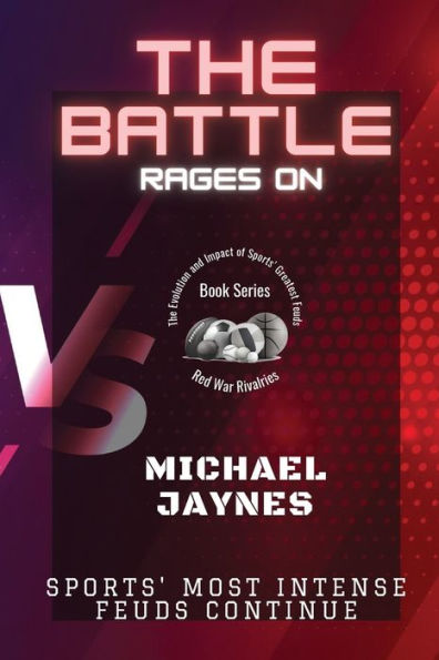 The Battle Rages On: Sports' Most Intense Feuds Continue (Red War Rivalries: The Evolution And Impact Of Sports' Greatest Feuds) - 9786187660022
