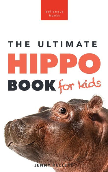Hippos The Ultimate Hippo Book For Kids: 100+ Amazing Hippo Facts, Photos, Quiz + More (Animal Books For Kids)