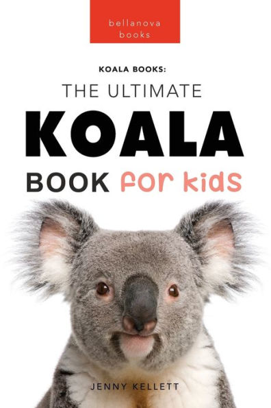 Koalas The Ultimate Koala Book For Kids: 100+ Amazing Koala Facts, Photos, Quiz + More (Animal Books For Kids) - 9786192640033