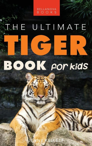 Tigers: The Ultimate Tiger Book For Kids:100+ Roar-Some Tiger Facts, Photos, Quiz & More