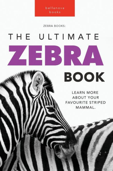 Cebras El libro definitivo sobre cebras: aprenda más sobre su mamífero rayado favorito (libros de animales para niños) - 9786192640187