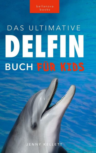 Delfin-Bücher: Das Ultimative Delfin-Buch Für Kinder: 100+ Erstaunliche Fakten Über Delfine, Fotos, Quiz Und Mehr (Tierfaktenbücher Für Kinder) (German Edition) - 9786192640408